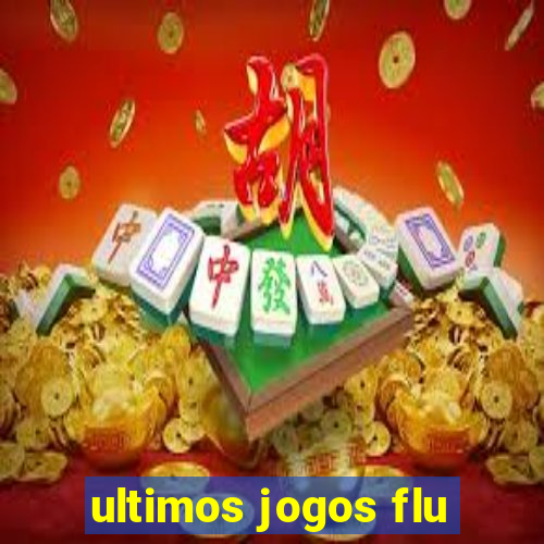 ultimos jogos flu