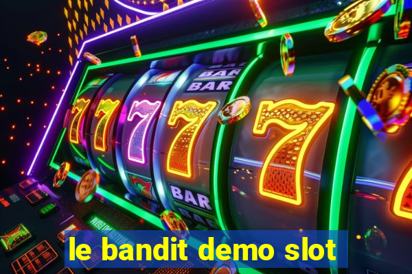 le bandit demo slot