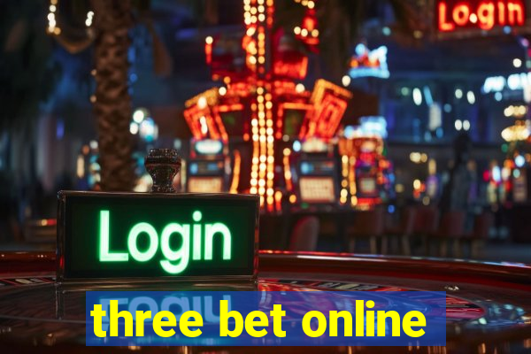 three bet online