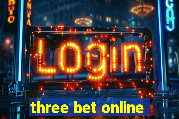 three bet online