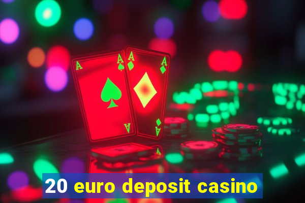 20 euro deposit casino