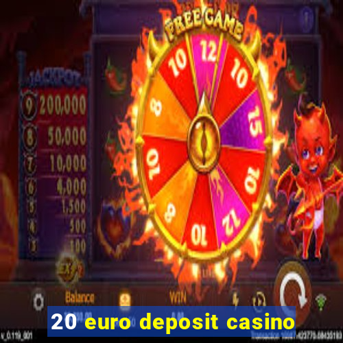 20 euro deposit casino