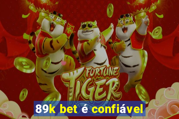 89k bet é confiável