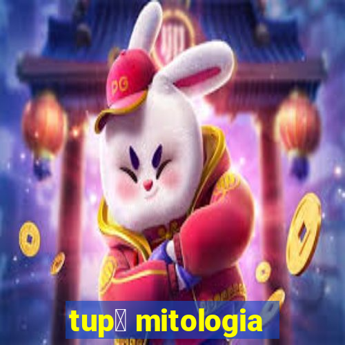 tup茫 mitologia