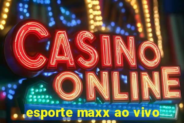 esporte maxx ao vivo