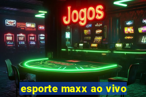 esporte maxx ao vivo