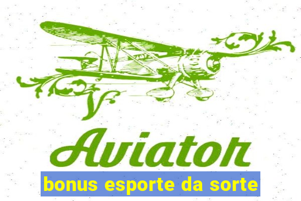 bonus esporte da sorte