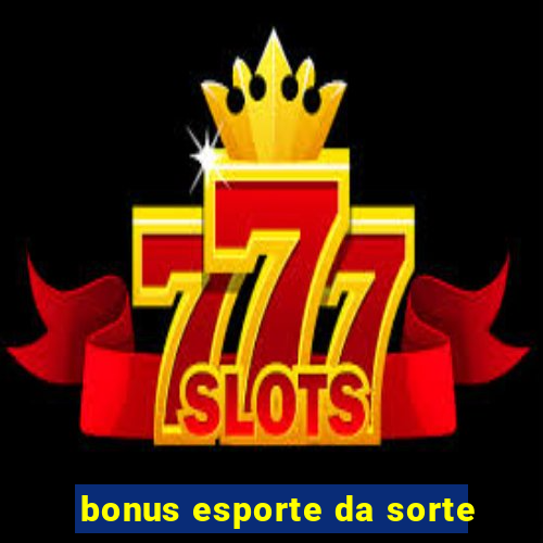 bonus esporte da sorte