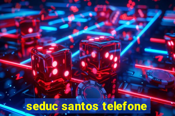 seduc santos telefone