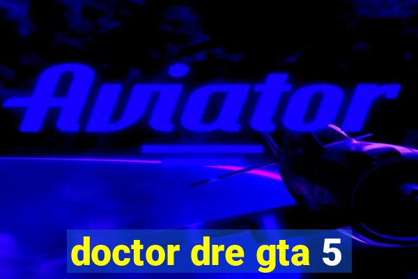 doctor dre gta 5