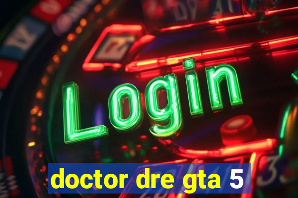 doctor dre gta 5