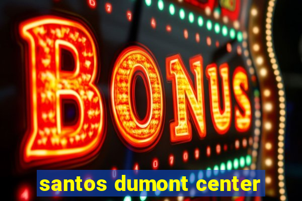 santos dumont center