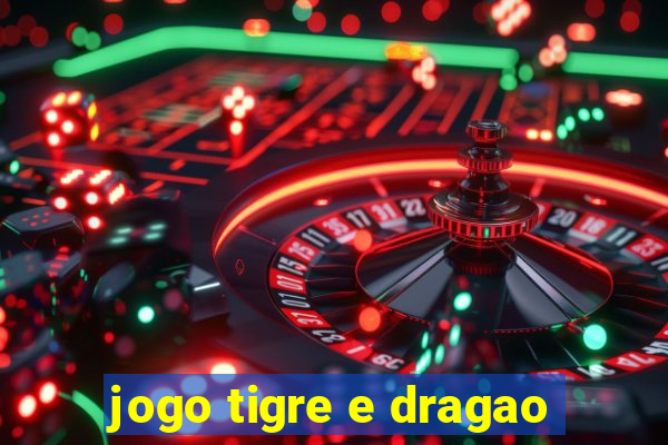 jogo tigre e dragao