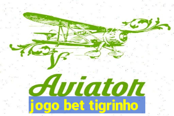 jogo bet tigrinho