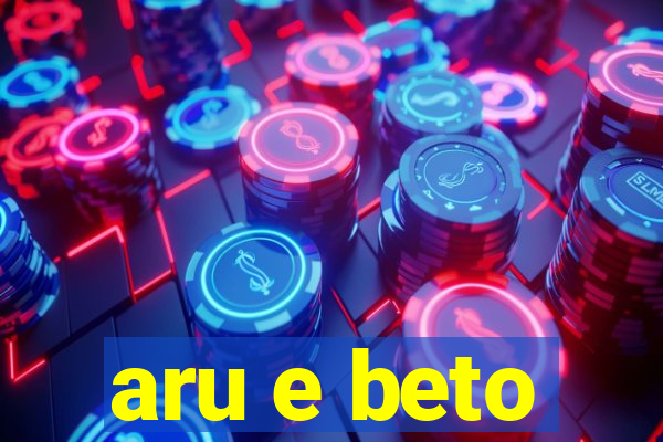 aru e beto