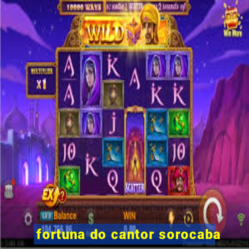 fortuna do cantor sorocaba