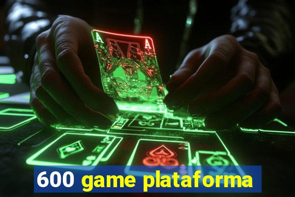 600 game plataforma