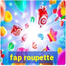 fap roupette