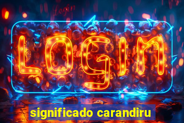 significado carandiru