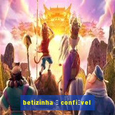 betizinha 茅 confi谩vel