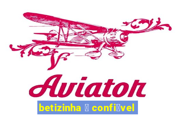 betizinha 茅 confi谩vel