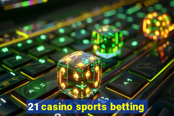 21 casino sports betting