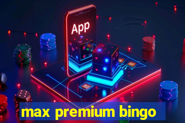 max premium bingo