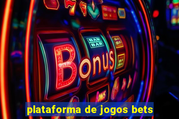 plataforma de jogos bets