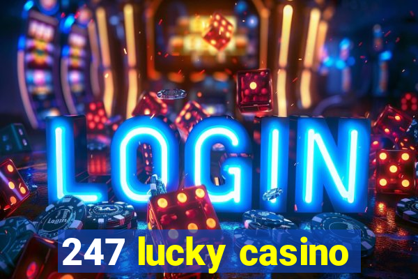 247 lucky casino