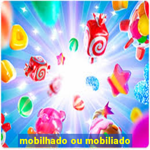 mobilhado ou mobiliado