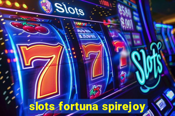 slots fortuna spirejoy