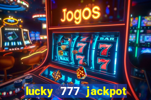 lucky 777 jackpot casino slots