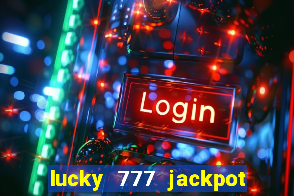 lucky 777 jackpot casino slots