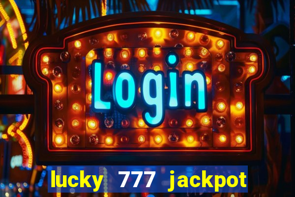 lucky 777 jackpot casino slots