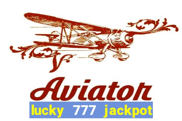 lucky 777 jackpot casino slots