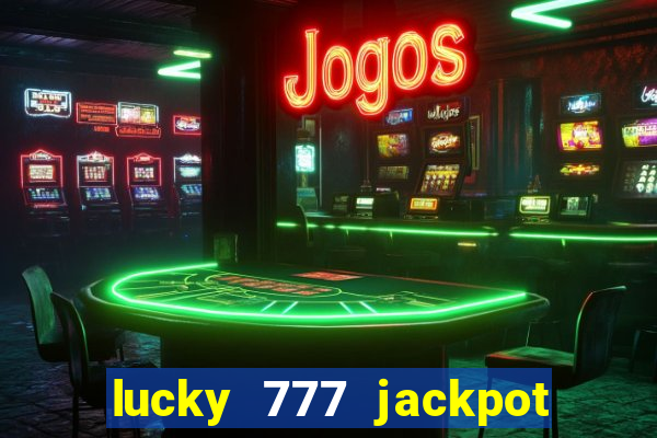 lucky 777 jackpot casino slots