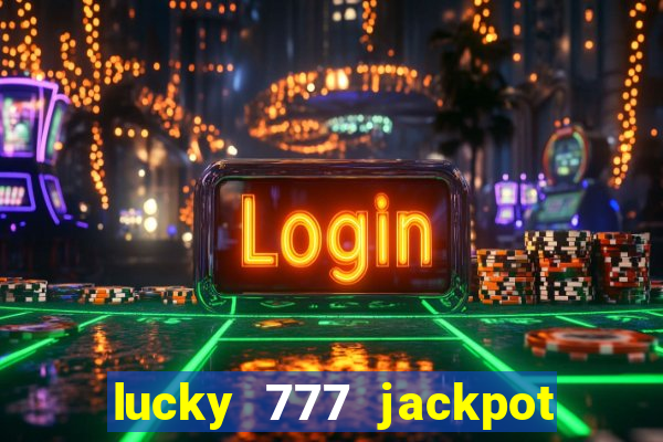 lucky 777 jackpot casino slots