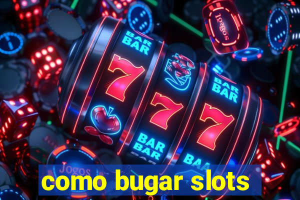 como bugar slots