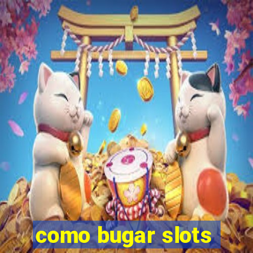 como bugar slots