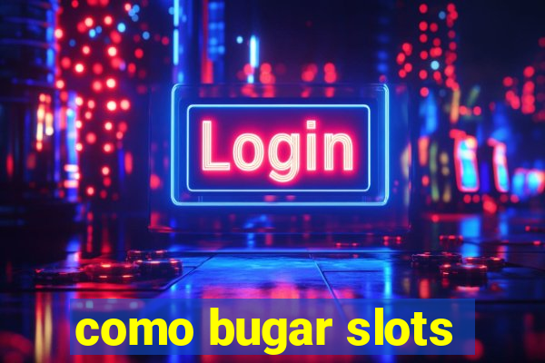 como bugar slots