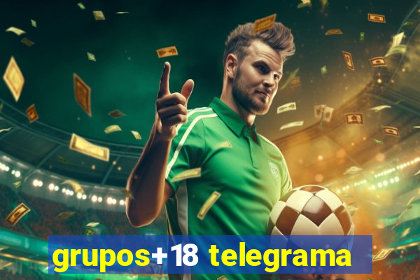 grupos+18 telegrama