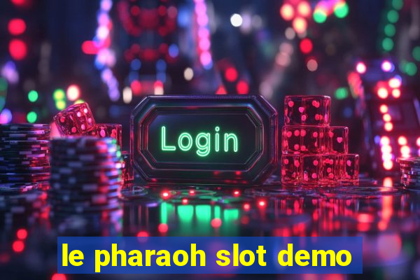 le pharaoh slot demo