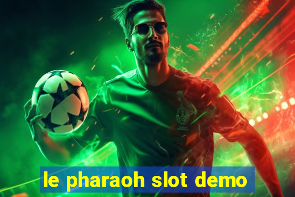 le pharaoh slot demo