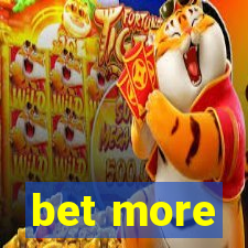 bet more