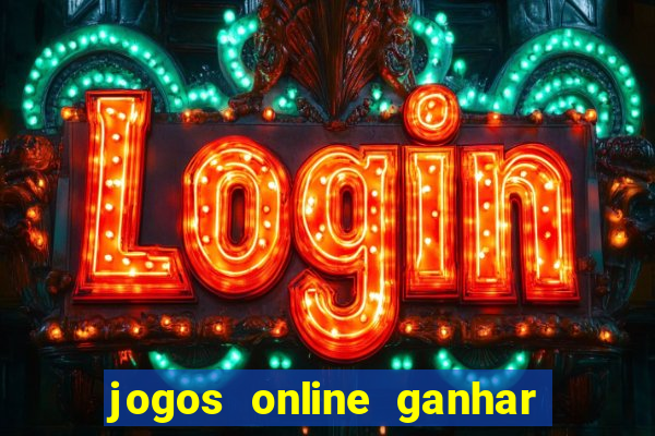 jogos online ganhar dinheiro verdade