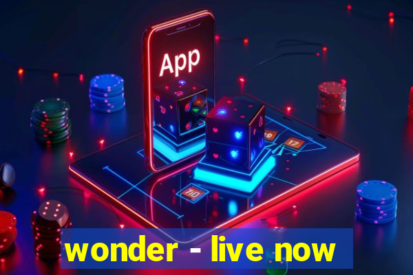 wonder - live now