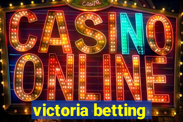 victoria betting