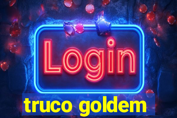 truco goldem