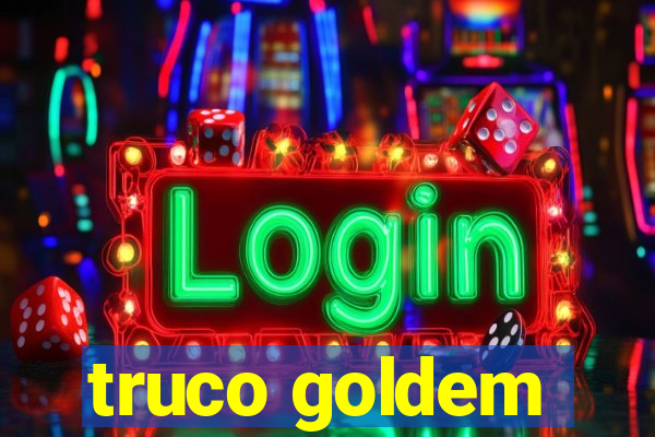 truco goldem