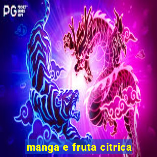 manga e fruta citrica